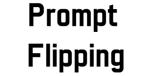 Prompt Flipping